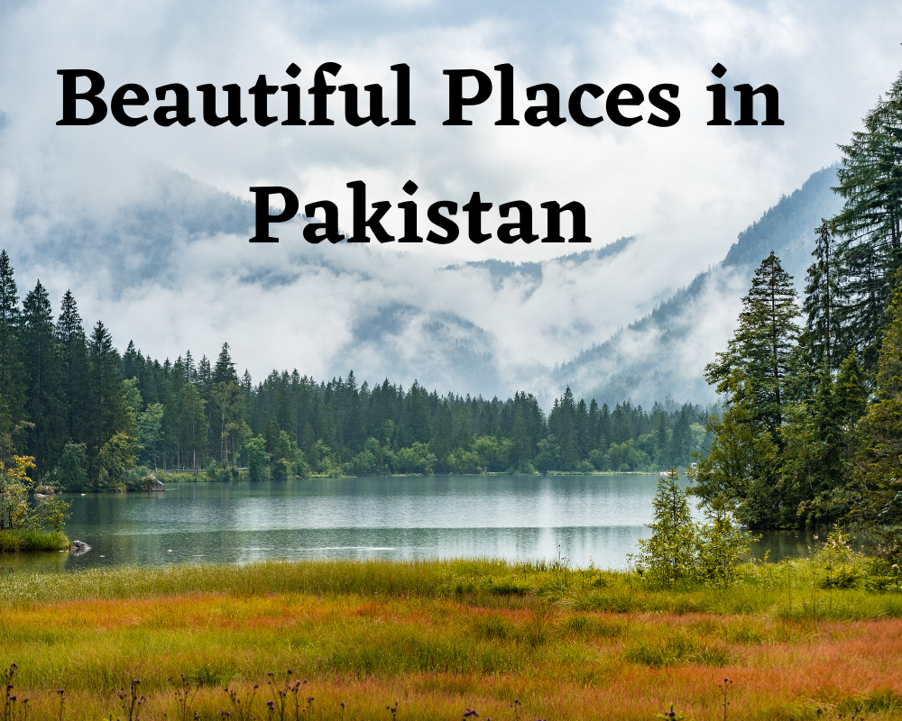 Beautiful Places in Pakistan You Must Need to Visit
